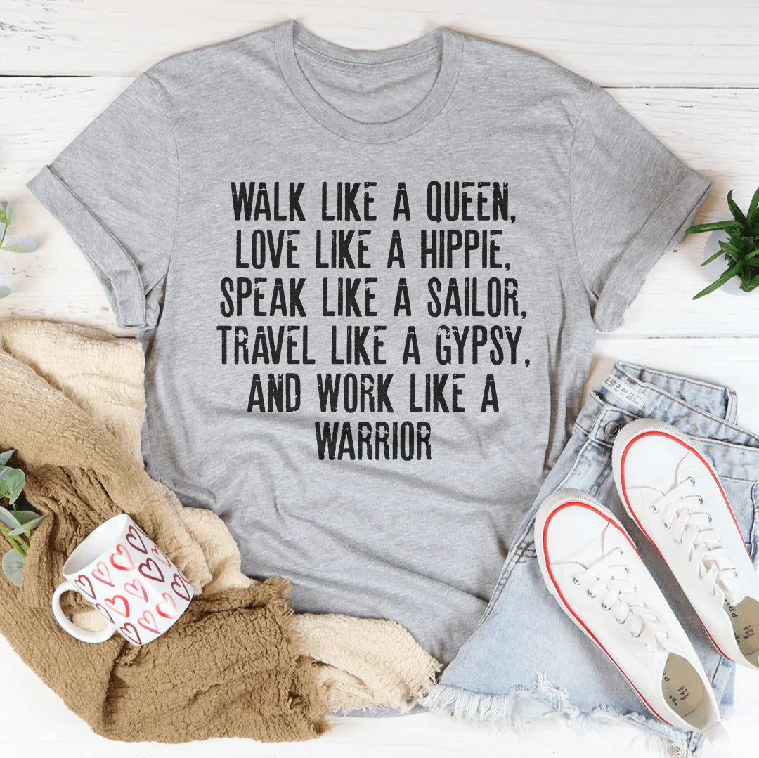 Walk Like A Queen Love Like A Hippie Speak Like A Sailor Tee